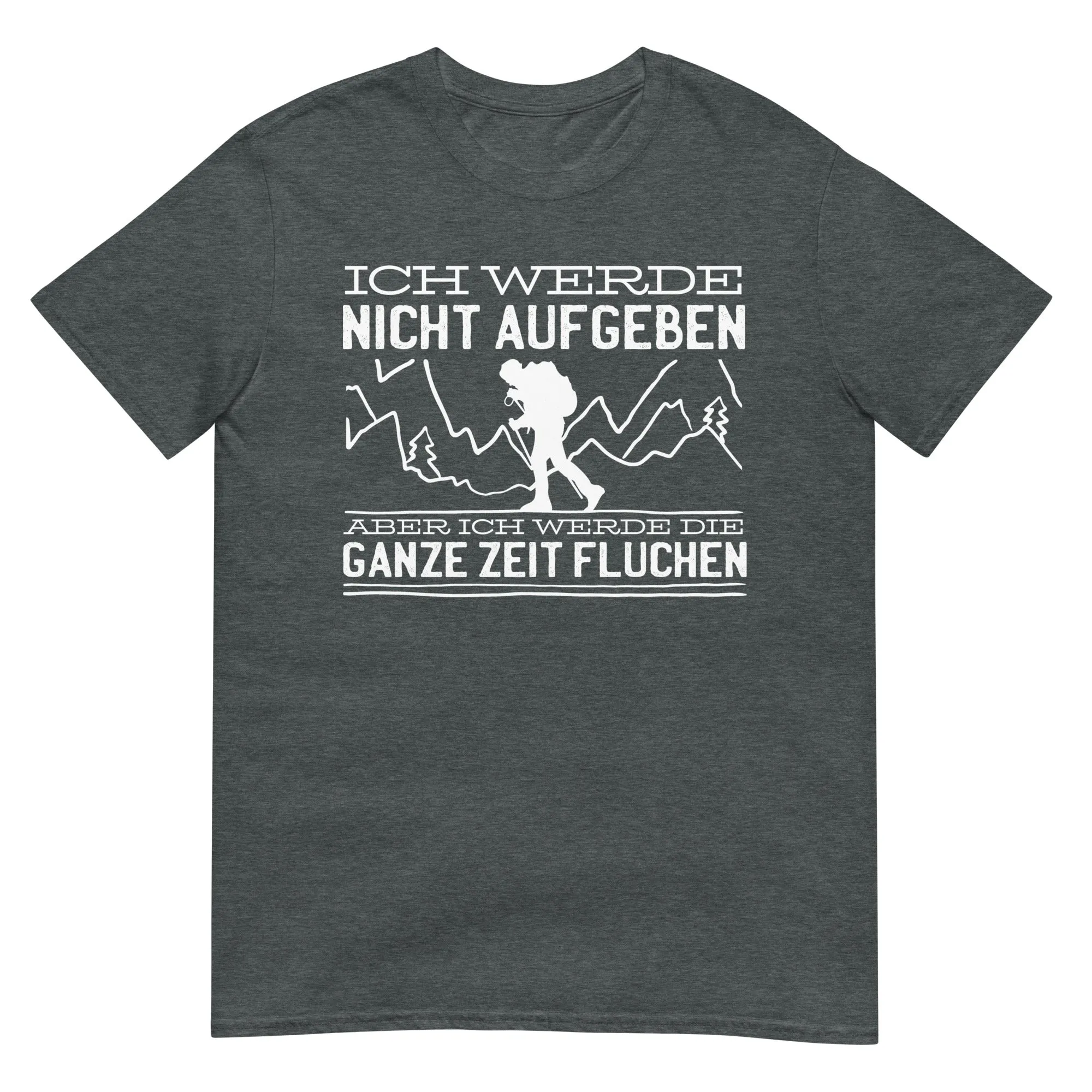 Ich werde nicht aufgeben aber fluchen - T-Shirt (Unisex)