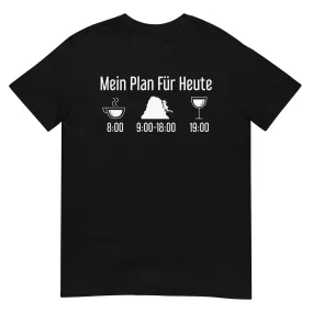 Mein Plan Für Heute - T-Shirt (Unisex)